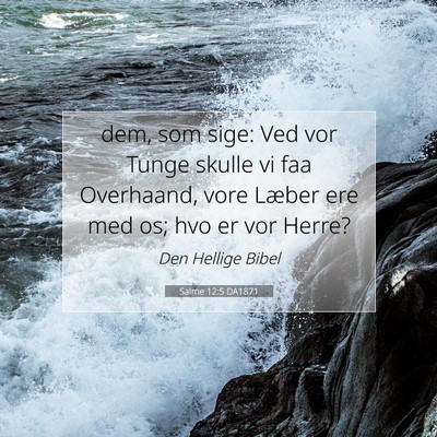 Picture 07 - Salme 12:5 DA1871 - dem, som sige: Ved vor Tunge skulle vi faa - Bible Verse Picture