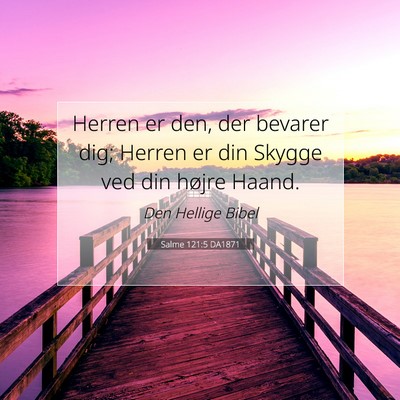 Picture 07 - Salme 121:5 DA1871 - Herren er den, der bevarer dig; Herren er din - Bible Verse Picture
