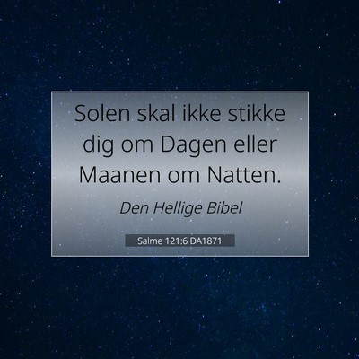 Picture 07 - Salme 121:6 DA1871 - Solen skal ikke stikke dig om Dagen eller Maanen - Bible Verse Picture
