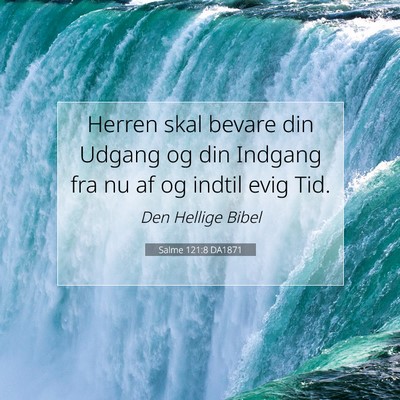 Picture 07 - Salme 121:8 DA1871 - Herren skal bevare din Udgang og din Indgang fra - Bible Verse Picture