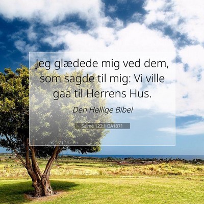 Picture 07 - Salme 122:1 DA1871 - Jeg glædede mig ved dem, som sagde til mig: Vi - Bible Verse Picture