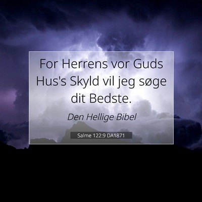 Picture 07 - Salme 122:9 DA1871 - For Herrens vor Guds Hus's Skyld vil jeg søge - Bible Verse Picture