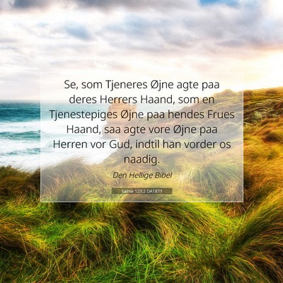 Picture 07 - Salme 123:2 DA1871 - Se, som Tjeneres Øjne agte paa deres Herrers - Bible Verse Picture