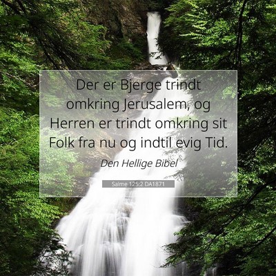 Picture 07 - Salme 125:2 DA1871 - Der er Bjerge trindt omkring Jerusalem, og Herren - Bible Verse Picture
