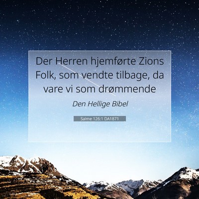 Picture 07 - Salme 126:1 DA1871 - Der Herren hjemførte Zions Folk, som vendte - Bible Verse Picture