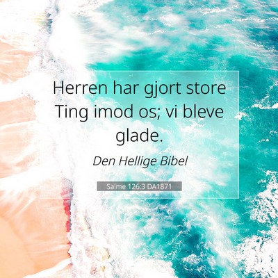 Picture 07 - Salme 126:3 DA1871 - Herren har gjort store Ting imod os; vi bleve - Bible Verse Picture