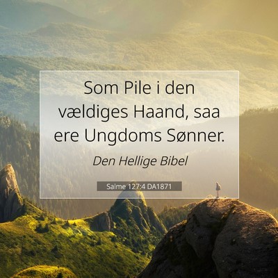Picture 07 - Salme 127:4 DA1871 - Som Pile i den vældiges Haand, saa ere Ungdoms - Bible Verse Picture