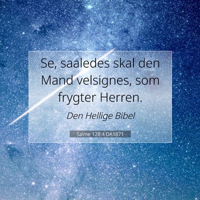 Picture 07 - Salme 128:4 DA1871 - Se, saaledes skal den Mand velsignes, som frygter - Bible Verse Picture