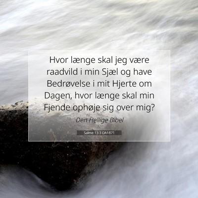 Picture 07 - Salme 13:3 DA1871 - Hvor længe skal jeg være raadvild i min Sjæl - Bible Verse Picture