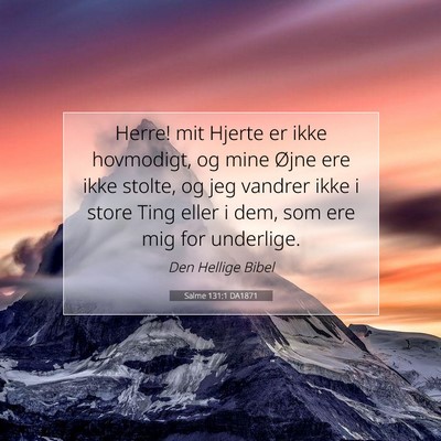 Picture 07 - Salme 131:1 DA1871 - Herre! mit Hjerte er ikke hovmodigt, og mine - Bible Verse Picture