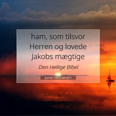 Picture 07 - Salme 132:2 DA1871 - ham, som tilsvor Herren og lovede Jakobs - Bible Verse Picture