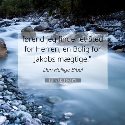 Picture 07 - Salme 132:5 DA1871 - førend jeg finder et Sted for Herren, en Bolig - Bible Verse Picture