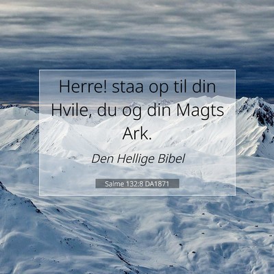 Picture 07 - Salme 132:8 DA1871 - Herre! staa op til din Hvile, du og din Magts - Bible Verse Picture