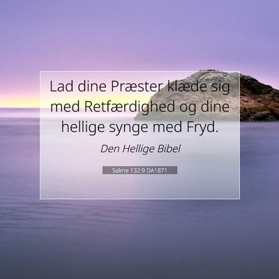 Picture 07 - Salme 132:9 DA1871 - Lad dine Præster klæde sig med Retfærdighed og - Bible Verse Picture