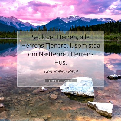 Picture 07 - Salme 134:1 DA1871 - Se, lover Herren, alle Herrens Tjenere. I, som - Bible Verse Picture