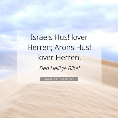 Picture 07 - Salme 135:19 DA1871 - Israels Hus! lover Herren; Arons Hus! lover - Bible Verse Picture