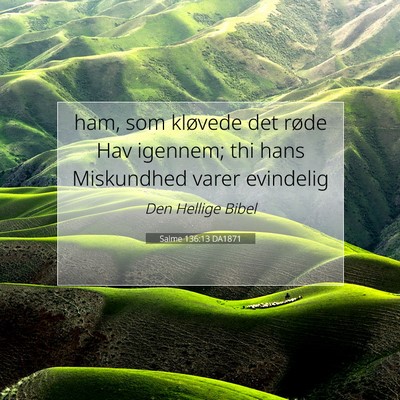 Picture 07 - Salme 136:13 DA1871 - ham, som kløvede det røde Hav igennem; thi hans - Bible Verse Picture