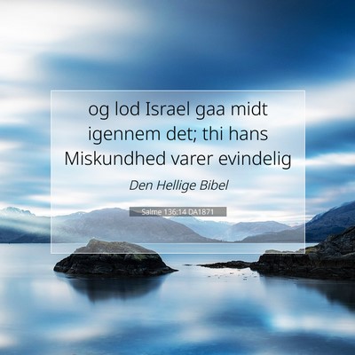 Picture 07 - Salme 136:14 DA1871 - og lod Israel gaa midt igennem det; thi hans - Bible Verse Picture