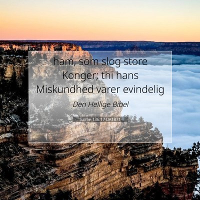 Picture 07 - Salme 136:17 DA1871 - ham, som slog store Konger; thi hans Miskundhed - Bible Verse Picture