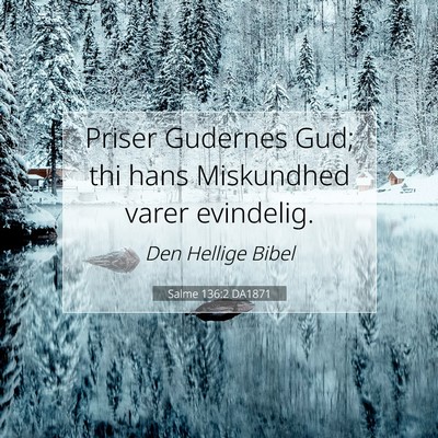 Picture 07 - Salme 136:2 DA1871 - Priser Gudernes Gud; thi hans Miskundhed varer - Bible Verse Picture