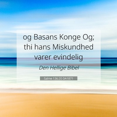 Picture 07 - Salme 136:20 DA1871 - og Basans Konge Og; thi hans Miskundhed varer - Bible Verse Picture