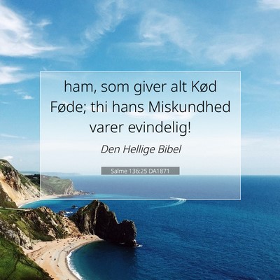 Picture 07 - Salme 136:25 DA1871 - ham, som giver alt Kød Føde; thi hans - Bible Verse Picture
