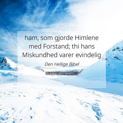 Picture 07 - Salme 136:5 DA1871 - ham, som gjorde Himlene med Forstand; thi hans - Bible Verse Picture