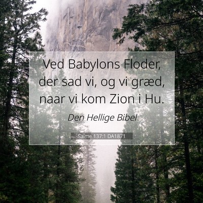 Picture 07 - Salme 137:1 DA1871 - Ved Babylons Floder, der sad vi, og vi græd, - Bible Verse Picture