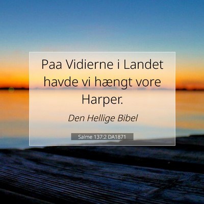 Picture 07 - Salme 137:2 DA1871 - Paa Vidierne i Landet havde vi hængt vore - Bible Verse Picture