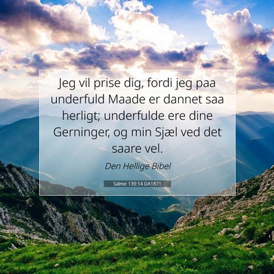 Picture 07 - Salme 139:14 DA1871 - Jeg vil prise dig, fordi jeg paa underfuld Maade - Bible Verse Picture