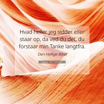 Picture 07 - Salme 139:2 DA1871 - Hvad heller jeg sidder eller staar op, da ved du - Bible Verse Picture