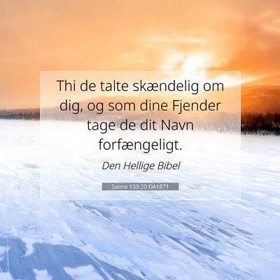 Picture 07 - Salme 139:20 DA1871 - Thi de talte skændelig om dig, og som dine - Bible Verse Picture