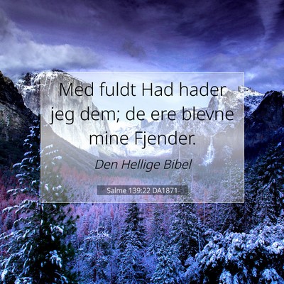 Picture 07 - Salme 139:22 DA1871 - Med fuldt Had hader jeg dem; de ere blevne mine - Bible Verse Picture