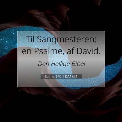 Picture 07 - Salme 140:1 DA1871 - Til Sangmesteren; en Psalme, af - Bible Verse Picture