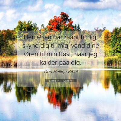Picture 07 - Salme 141:1 DA1871 - Herre! jeg har raabt til dig, skynd dig til mig, - Bible Verse Picture