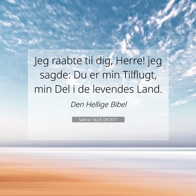 Picture 07 - Salme 142:6 DA1871 - Jeg raabte til dig, Herre! jeg sagde: Du er min - Bible Verse Picture