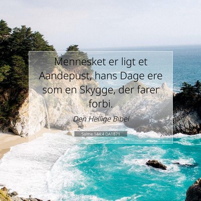 Picture 07 - Salme 144:4 DA1871 - Mennesket er ligt et Aandepust, hans Dage ere som - Bible Verse Picture