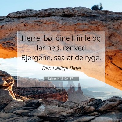 Picture 07 - Salme 144:5 DA1871 - Herre! bøj dine Himle og far ned, rør ved - Bible Verse Picture