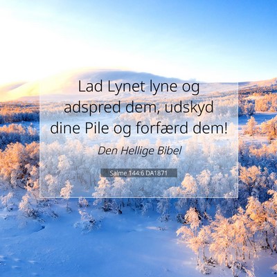 Picture 07 - Salme 144:6 DA1871 - Lad Lynet lyne og adspred dem, udskyd dine Pile - Bible Verse Picture