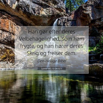 Picture 07 - Salme 145:19 DA1871 - Han gør efter deres Velbehagelighed, som ham - Bible Verse Picture