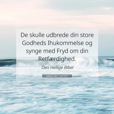 Picture 07 - Salme 145:7 DA1871 - De skulle udbrede din store Godheds Ihukommelse - Bible Verse Picture