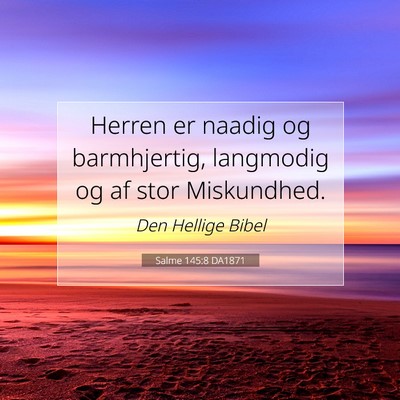 Picture 07 - Salme 145:8 DA1871 - Herren er naadig og barmhjertig, langmodig og af - Bible Verse Picture