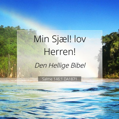 Picture 07 - Salme 146:1 DA1871 - Min Sjæl! lov - Bible Verse Picture