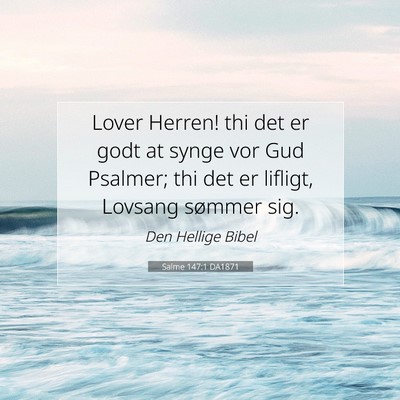 Picture 07 - Salme 147:1 DA1871 - Lover Herren! thi det er godt at synge vor Gud - Bible Verse Picture
