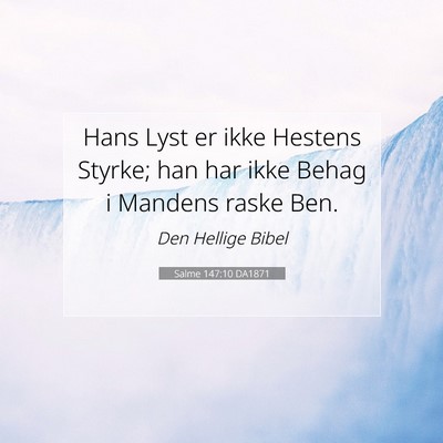 Picture 07 - Salme 147:10 DA1871 - Hans Lyst er ikke Hestens Styrke; han har ikke - Bible Verse Picture