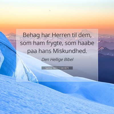 Picture 07 - Salme 147:11 DA1871 - Behag har Herren til dem, som ham frygte, som - Bible Verse Picture