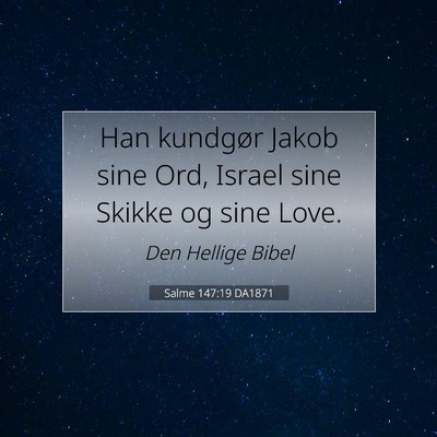 Picture 07 - Salme 147:19 DA1871 - Han kundgør Jakob sine Ord, Israel sine Skikke - Bible Verse Picture