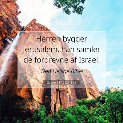 Picture 07 - Salme 147:2 DA1871 - Herren bygger Jerusalem, han samler de fordrevne - Bible Verse Picture