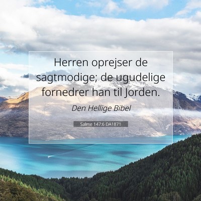 Picture 07 - Salme 147:6 DA1871 - Herren oprejser de sagtmodige; de ugudelige - Bible Verse Picture