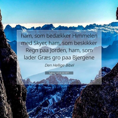 Picture 07 - Salme 147:8 DA1871 - ham, som bedækker Himmelen med Skyer, ham, som - Bible Verse Picture